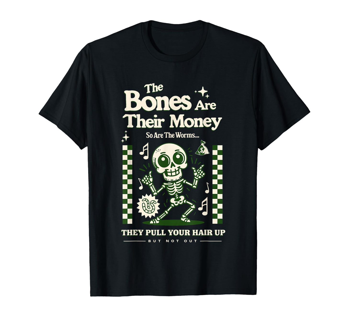 The Bones are Their Money So are The Worms Skeleton T-Shirt