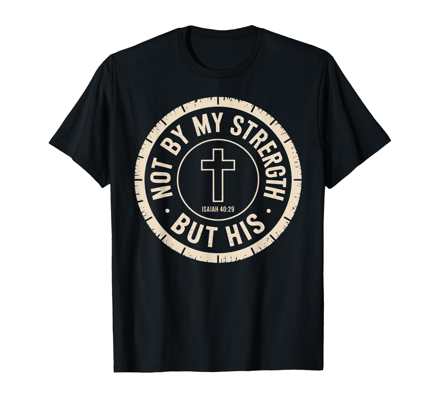 Not by My Strength But His Isaiah 40 29 Bible Verse T-Shirt