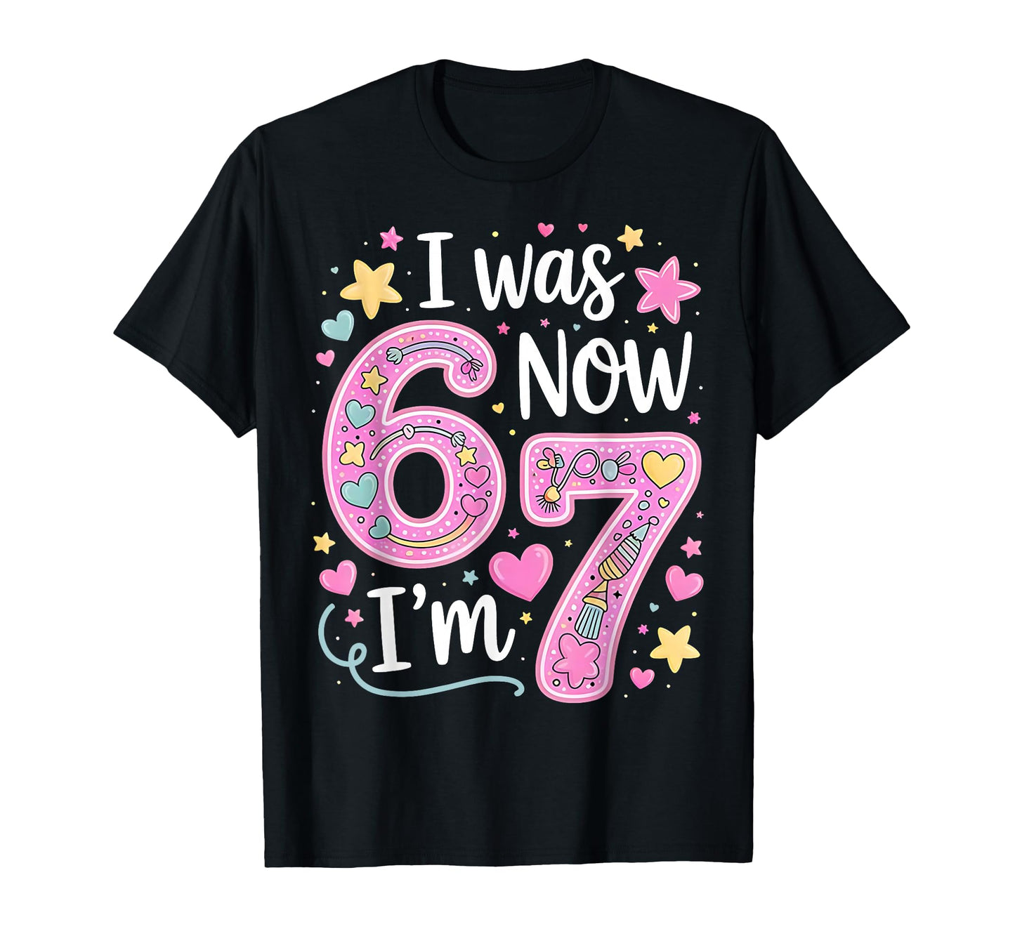 Funny 67 Meme 7th Birthday Girl I was 6 Now I'm 7 Year Old T-Shirt