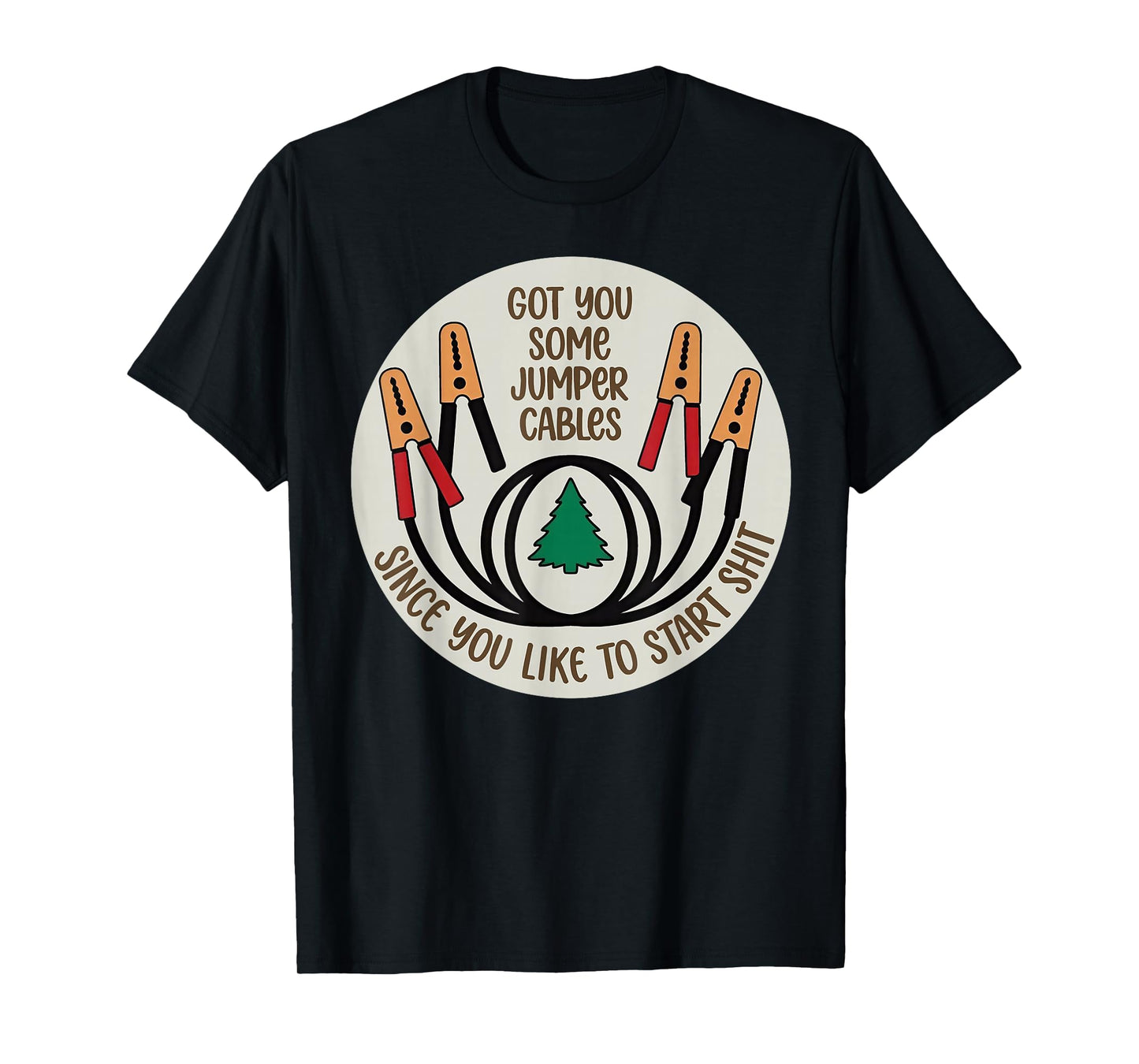 Got You Some Jumper Cables Since You Like to Start Shit T-Shirt