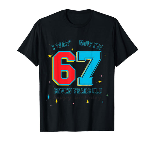 I was 6 Now I'm 7 Birthday, Funny 67 Viral Meme,7 Year Old T-Shirt