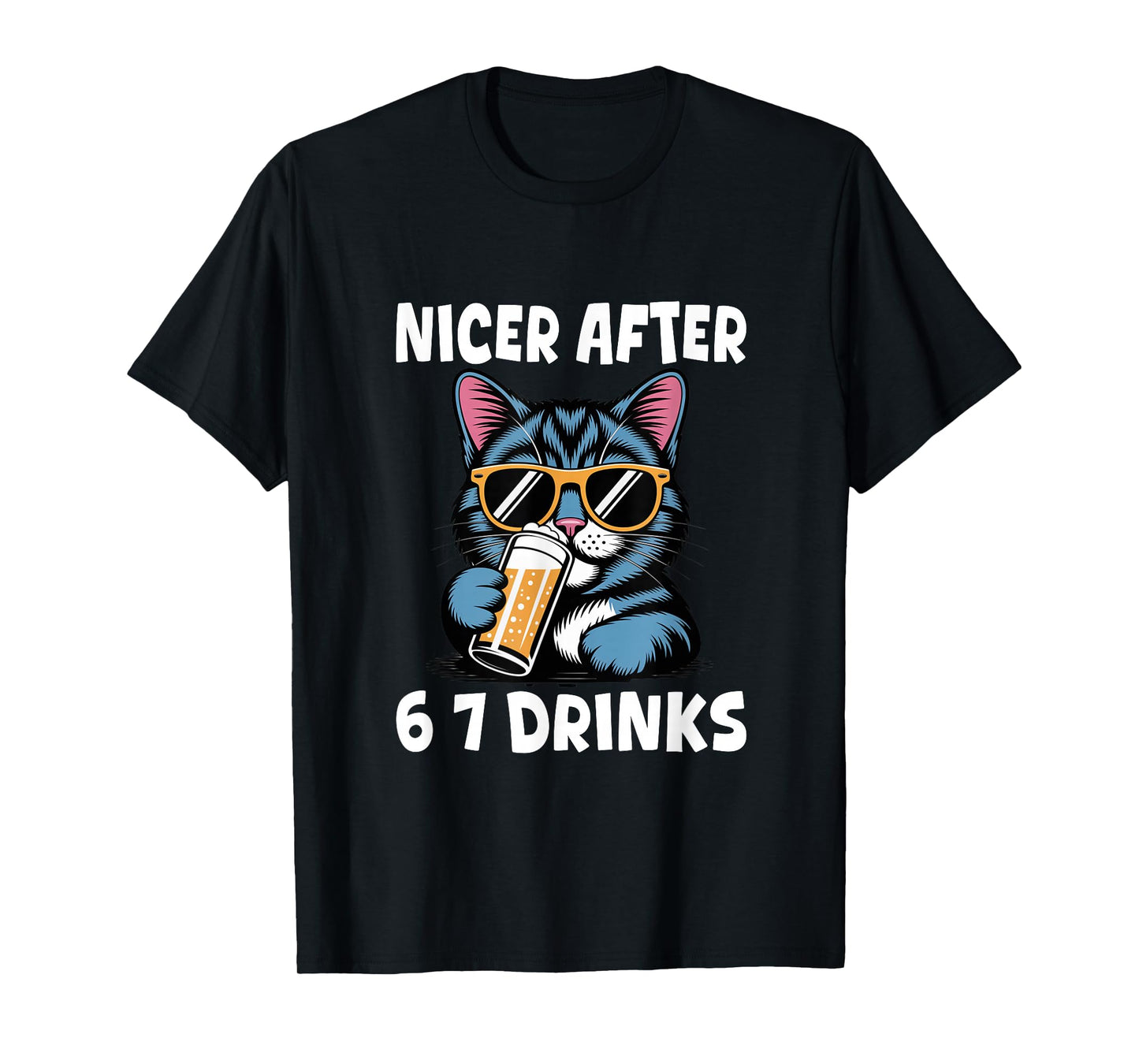 Nicer After 6 7 Drinks Drunk Cat Adult Humor Funny 67 Meme T-Shirt