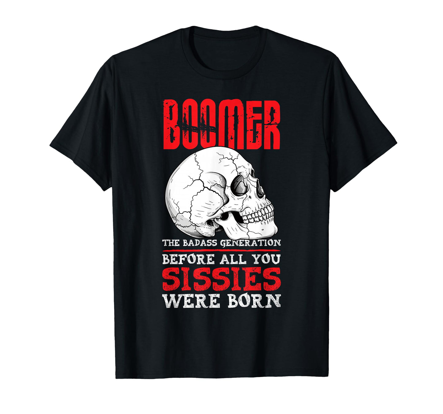 Boomers The Badass Generation Before You Sissies were Born T-Shirt