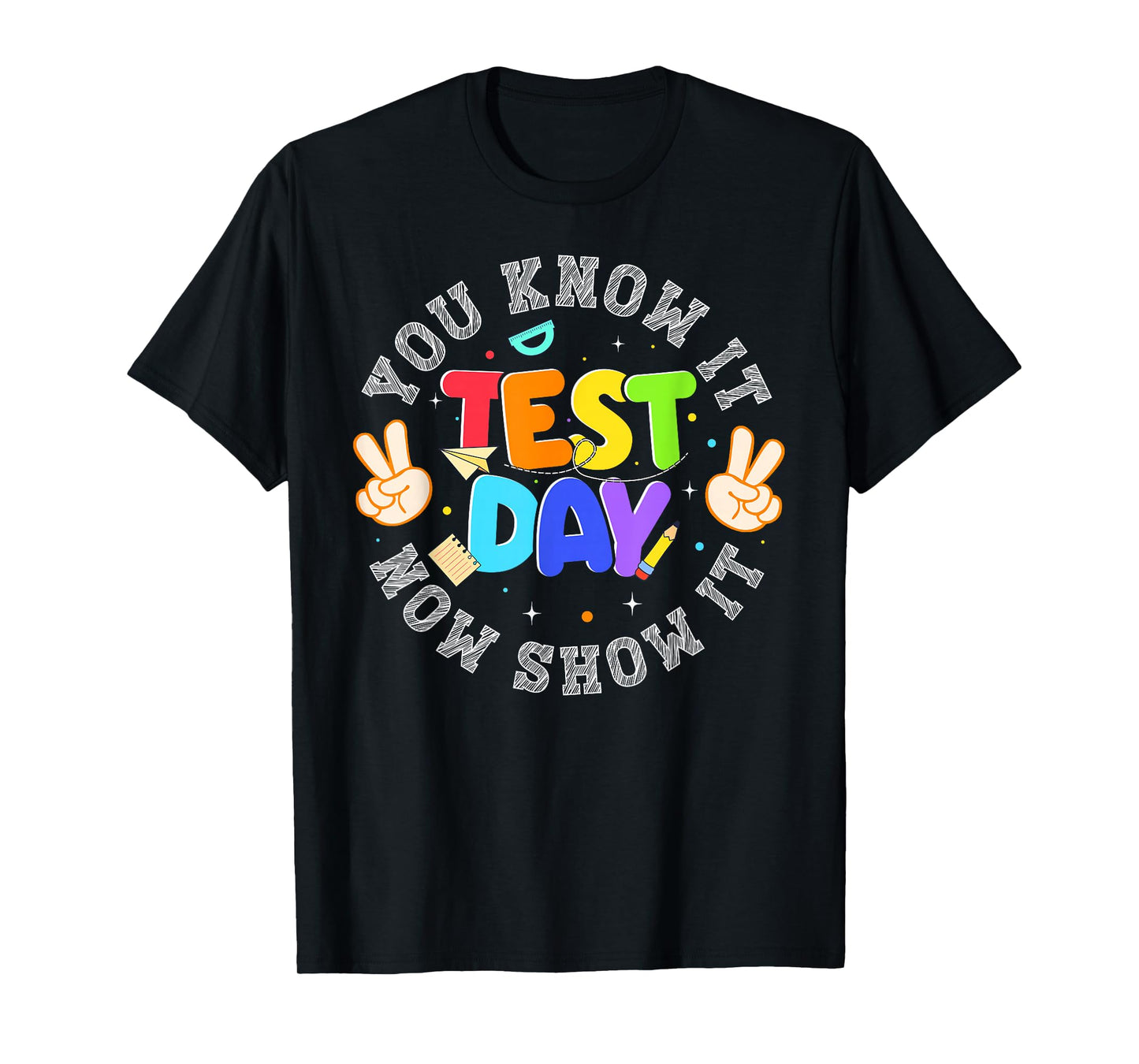 Testing Day You Know It Now Show It Teacher Men Women Kids T-Shirt