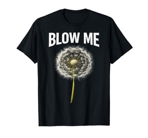 Funny Dandelion Flower Sarcastic Humor Quote Vintage Blow Me T-Shirt