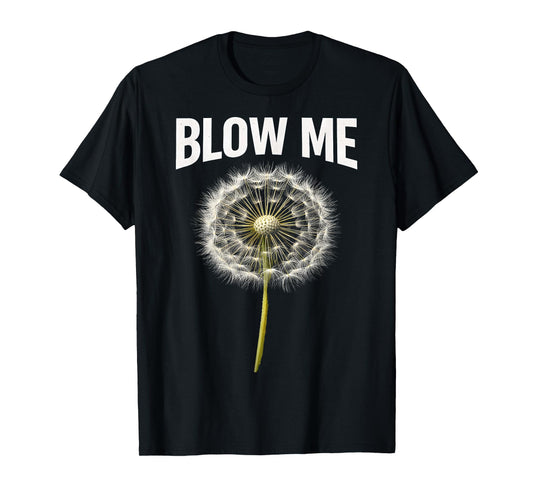 Funny Dandelion Flower Sarcastic Humor Quote Vintage Blow Me T-Shirt