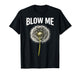 Funny Dandelion Flower Sarcastic Humor Quote Vintage Blow Me T-Shirt