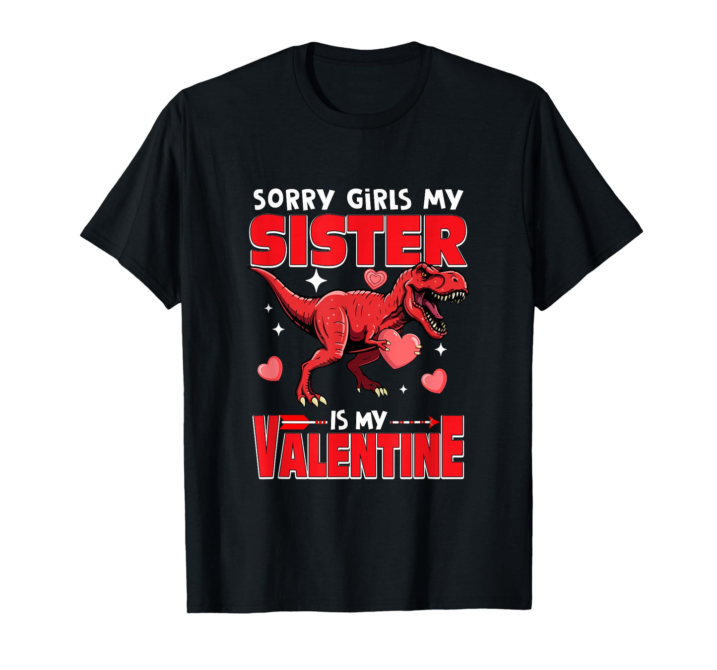 Sorry Sister is My Valentine Funny Joke Girls Cute T-rex T-Shirt