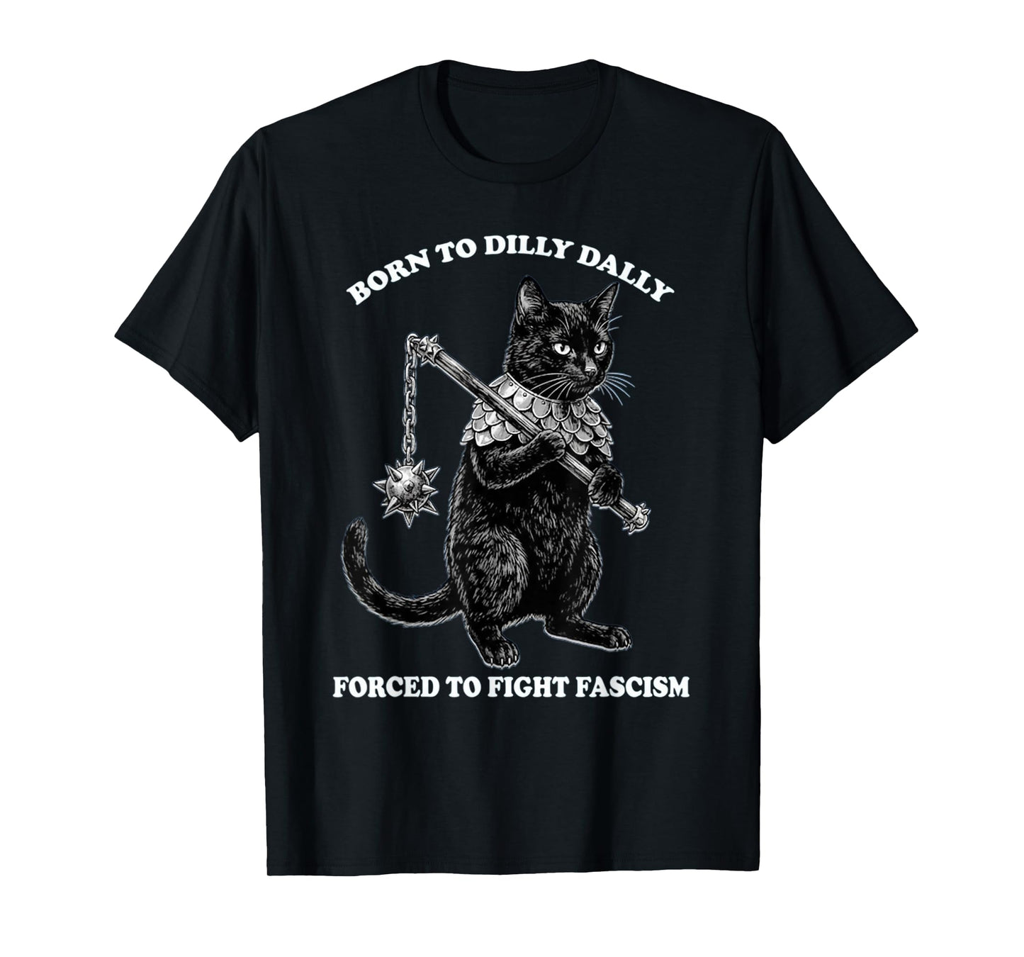 Born to Dilly Dally Forced to Fight Fascism Cat Political T-Shirt