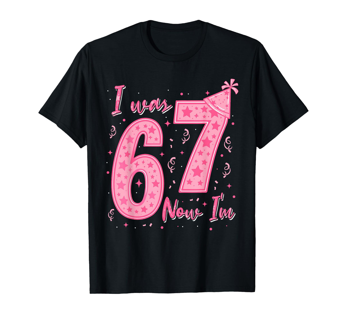 I was 6 Now I'm 7 Year Old Birthday 67 Six Seven Bday Girls T-Shirt