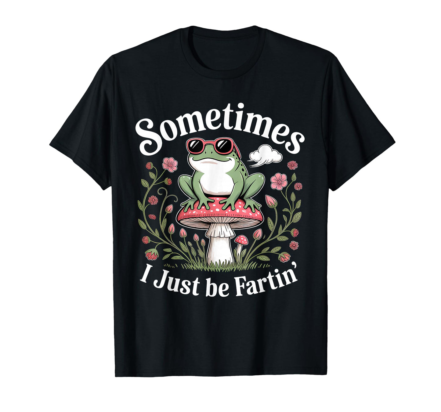 Sometimes I Just Be Farting Funny Frog T-Shirt