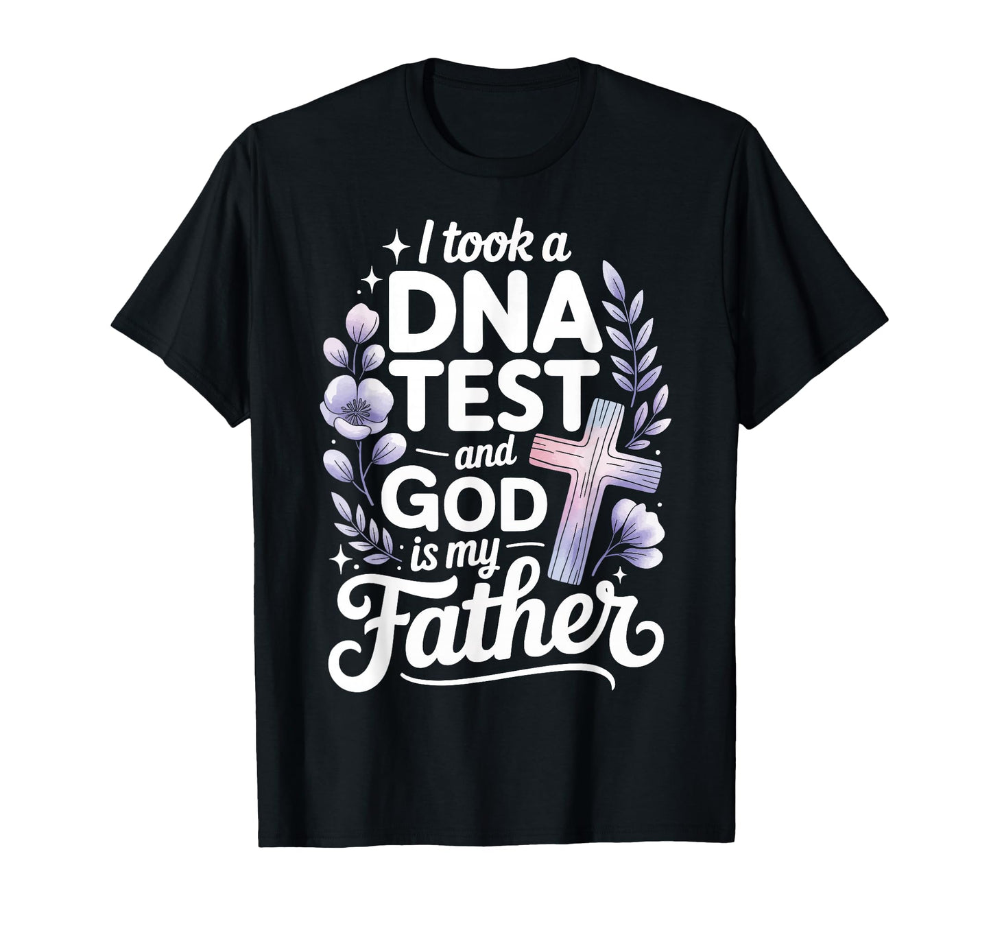 I Took A DNA Test and God is My Father T-Shirt