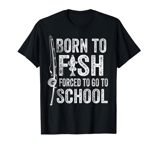 Born to Fish Forced to Go to School Funny Fishing T-Shirt