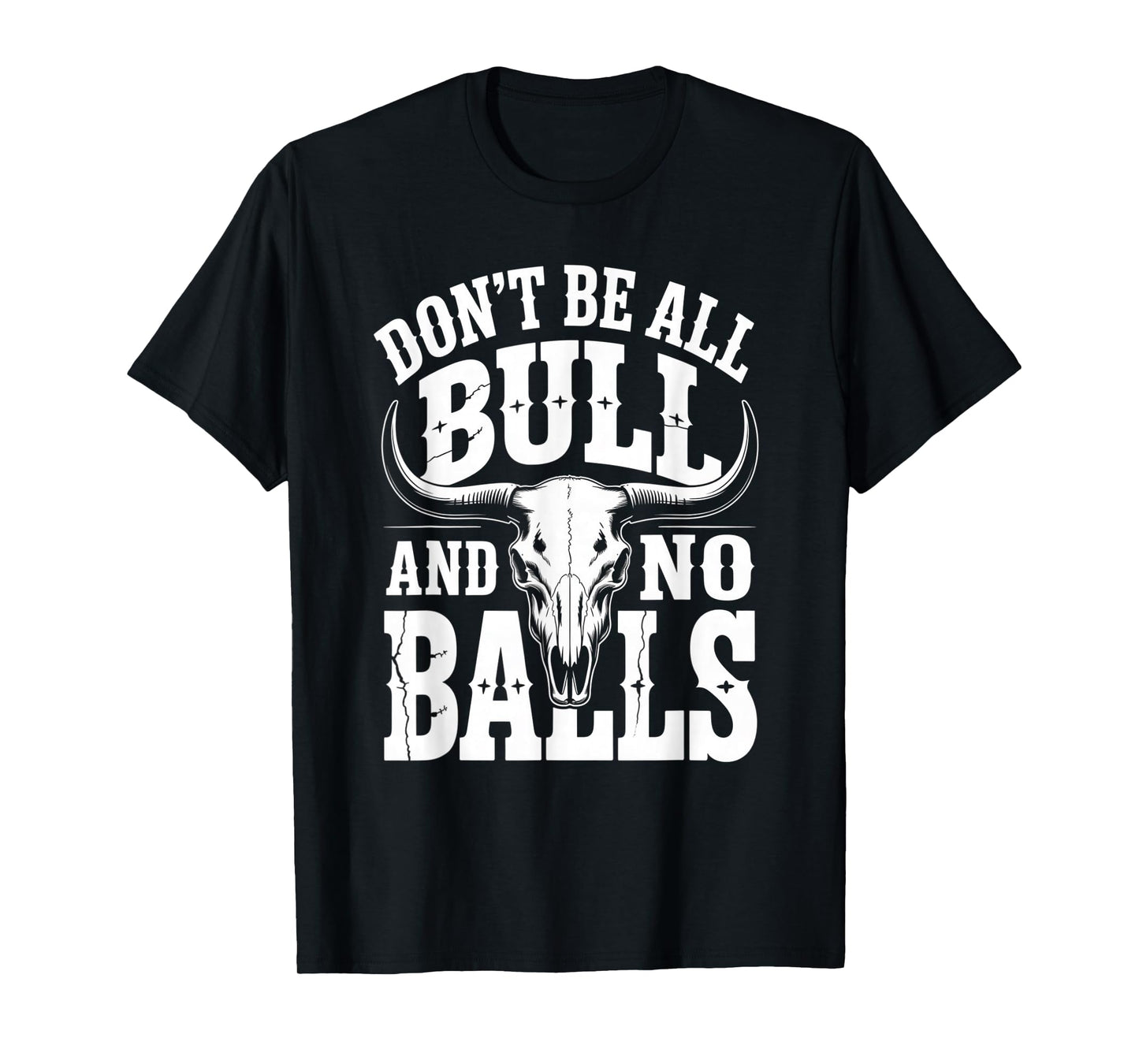 Dont Be All Bull and No Balls Funny Military Veteran T-Shirt