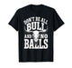 Dont Be All Bull and No Balls Funny Military Veteran T-Shirt