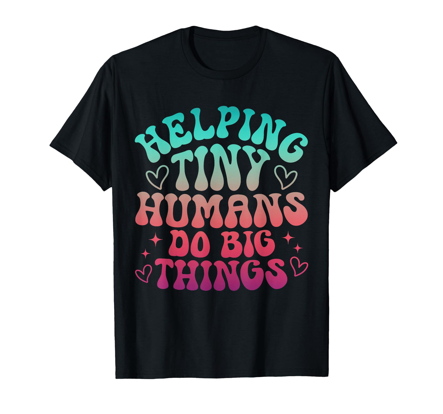 Teaching Helping Tiny Human Do Big Things Teacher T-Shirt