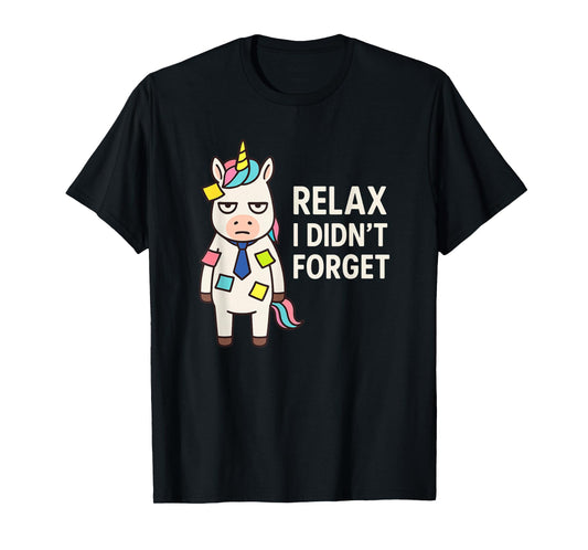 Relax I Didnt Forget Funny Sarcastic Unicorn Sticky Notes T-Shirt