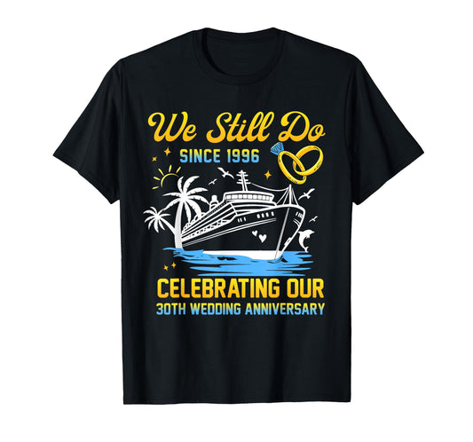 We Still Do Since 1996 Cruise 30th Wedding Anniversary T-Shirt