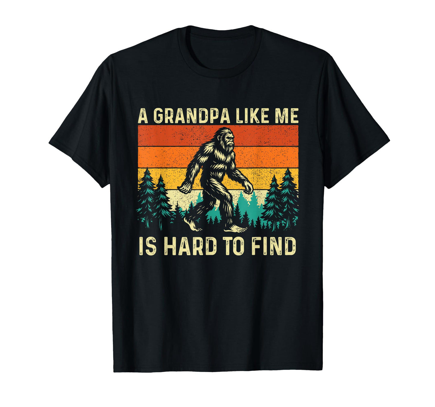 A Grandpa Like Me is Hard to Find - Grandfather Bigfoot Papa T-Shirt