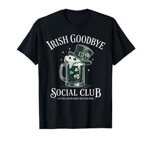 Irish Goodbye Social Club Funny St Patricks Day Drinking T-Shirt