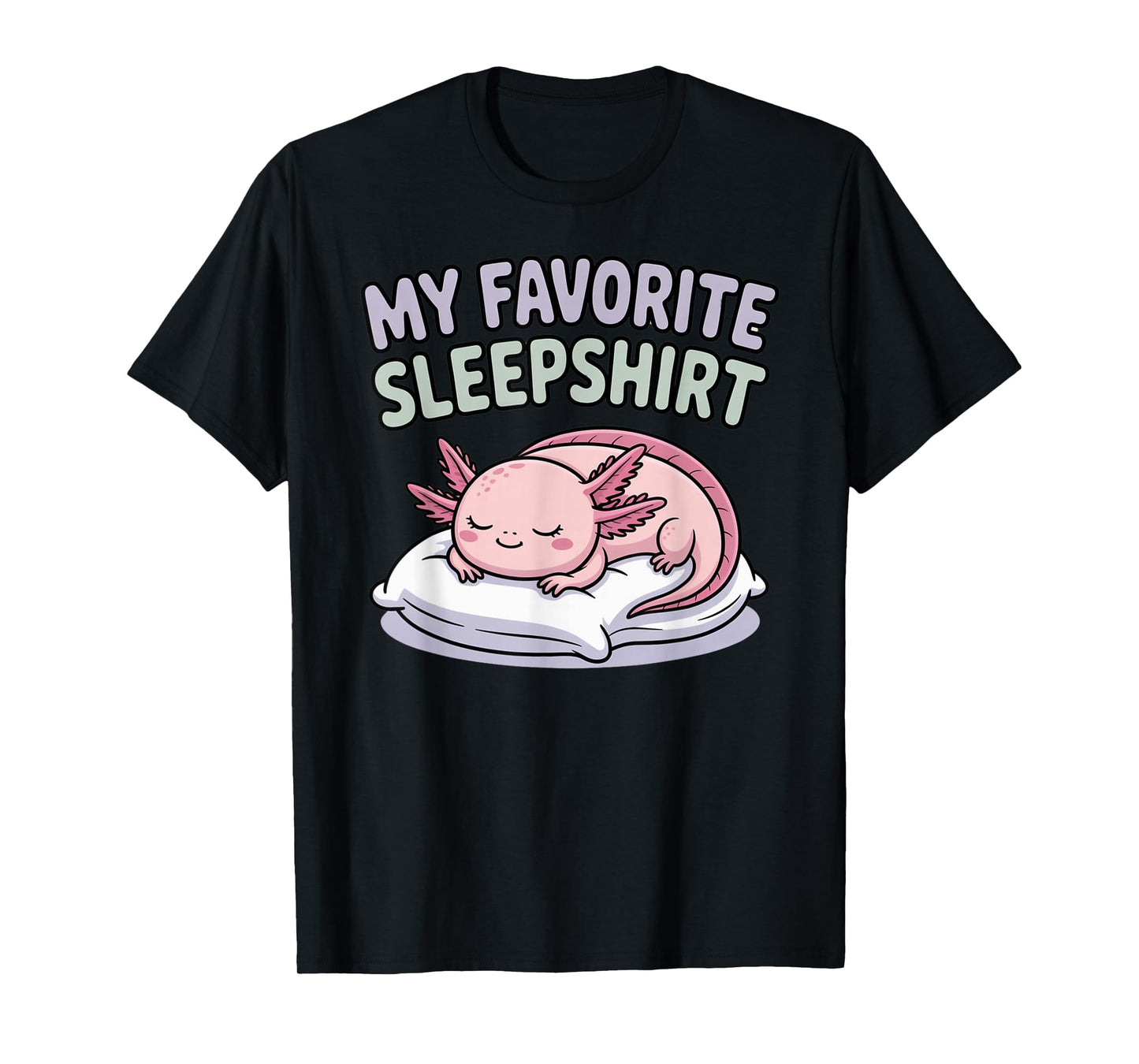 My Favorite Sleep Axolotl Pajama Top Cute Kawaii Bedtime T-Shirt