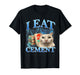I Eat Cement Funny Cat Meme Men Women Cat Lover Humor T-Shirt