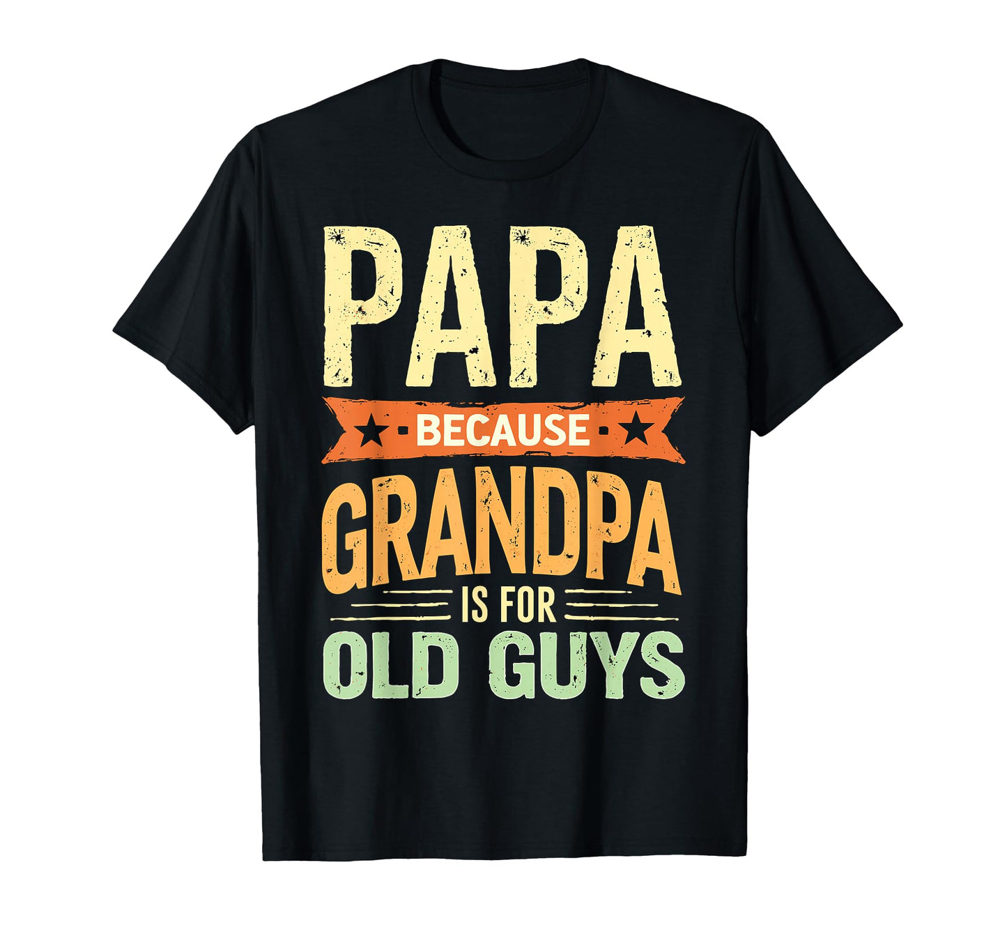 Papa Because Grandpa is for Old Guys T-Shirt