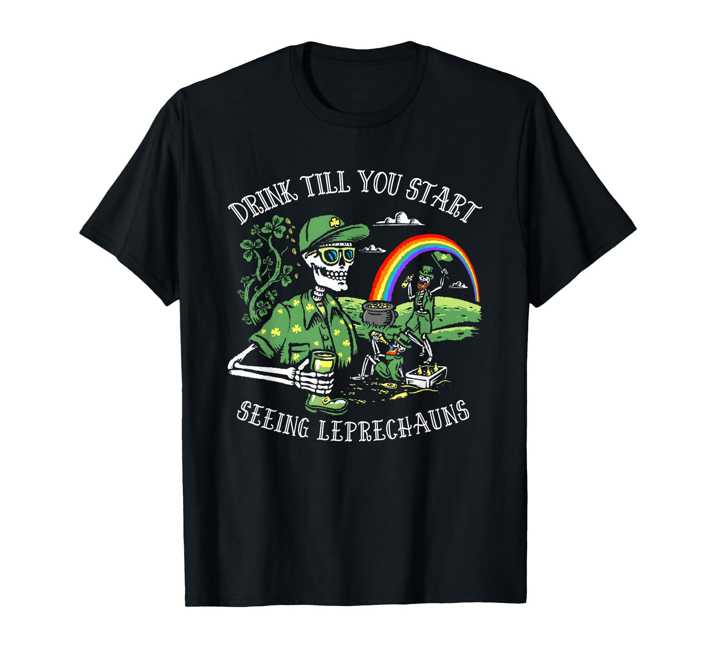 Drink Till You Start Seeing Leprechauns St. Patrick's Day T-Shirt