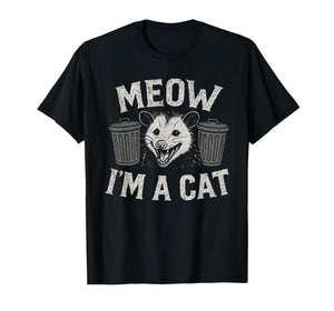 Meow I'm A Cat - Funny Possum Humor Opossum Lover T-Shirt