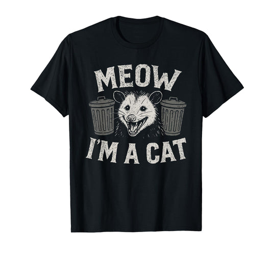 Meow I'm A Cat - Funny Possum Humor Opossum Lover T-Shirt