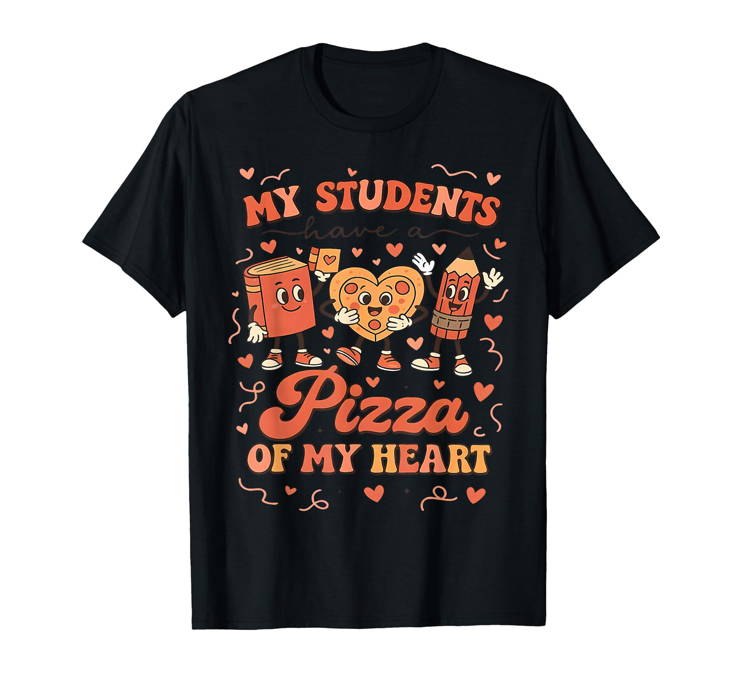 My Students Have A Pizza of My Heart Teacher Valentine T-Shirt