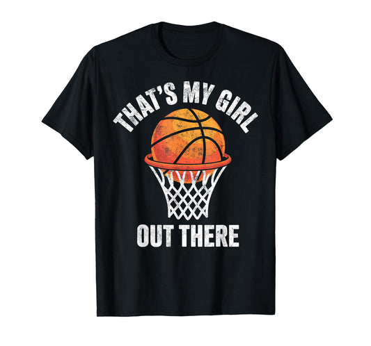 That's My Girl Out There Basketball Player Fan Mom Dad Tee T-Shirt