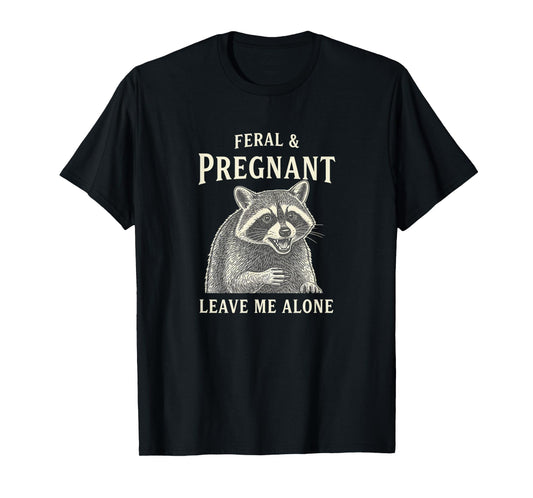 Pregnant Mom Feral & Pregnant, Funny Mom to Be Leave Me Al T-Shirt