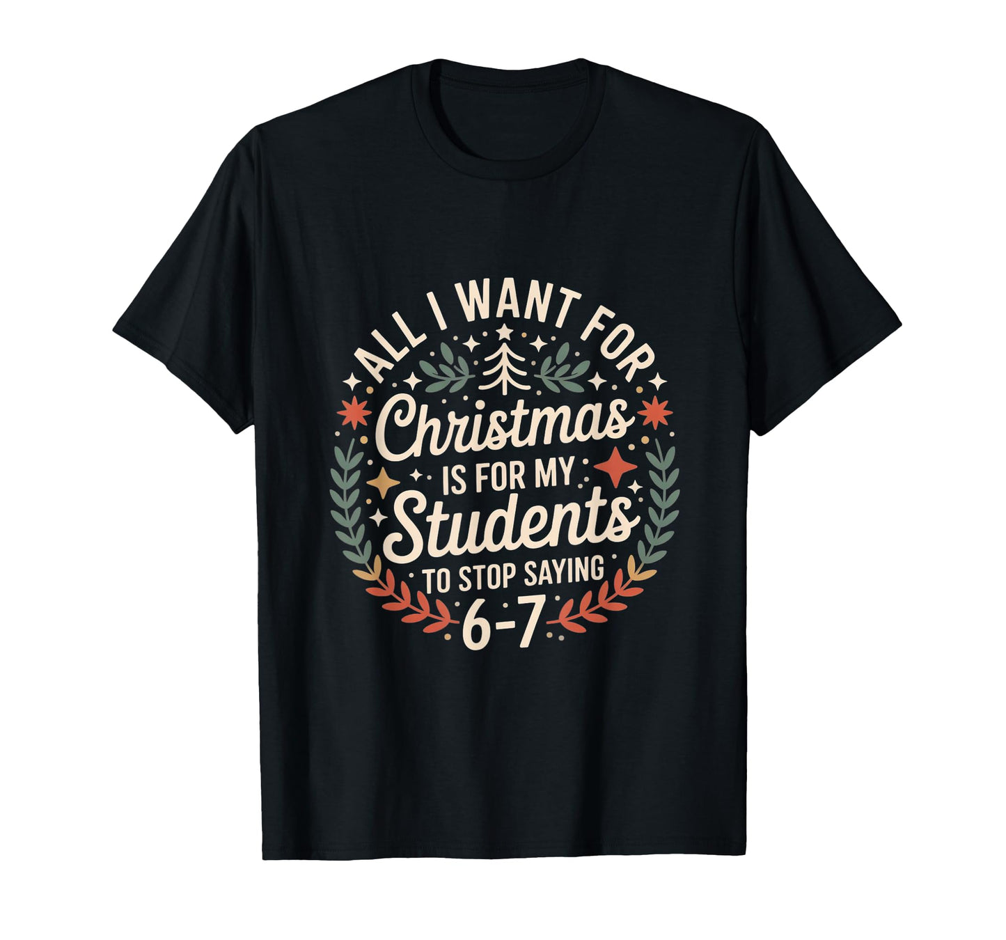 Teacher 6-7 Six Seven I Want My Students to Stop Saying 67 T-Shirt