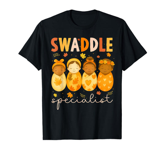 Swaddle Specialist Cute Newborn Nurse Baby Mother NICU Fall T-Shirt