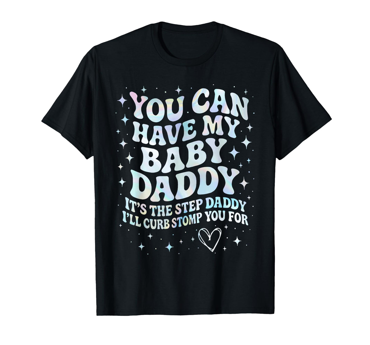 Can Have My Baby Daddy It's The Step Daddy I'll Curb Stomp T-Shirt