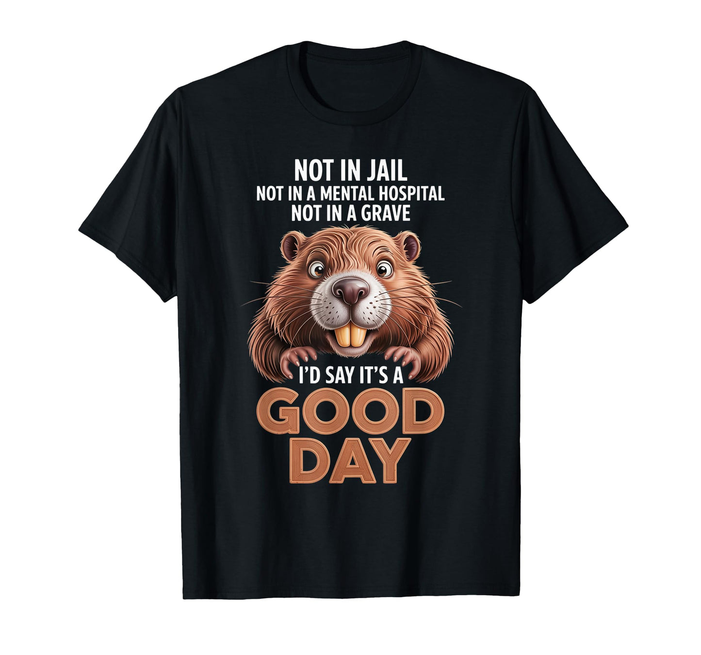 Beaver Not in Jail Not in A Mental Hospital Not in A Grave T-Shirt
