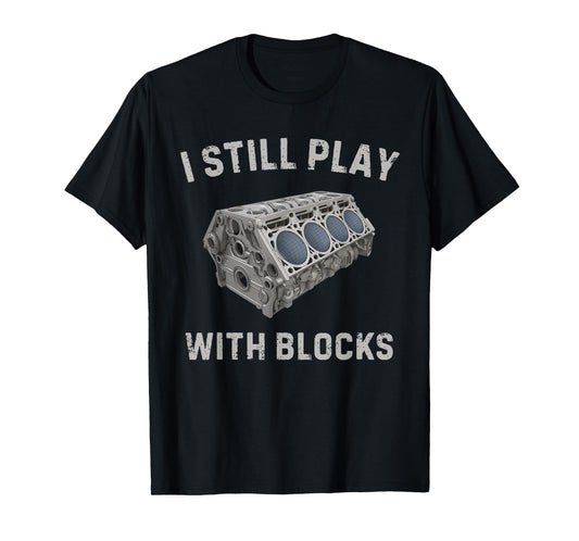 Funny Racing Mechanic, I Still Play with Blocks T-Shirt