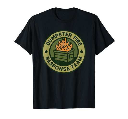 Dumpster Fire Response Team Leader Humor Work Firefighter T-Shirt