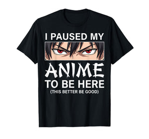 I Paused My Anime to Be Here Japan Kawaii Manga Anime T-Shirt
