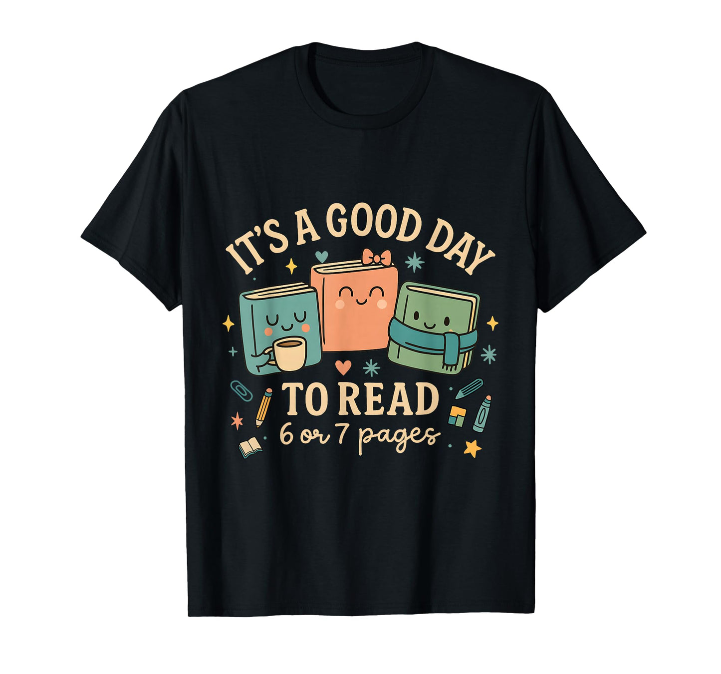 It’s a Good Day to Read 6 or 7 Pages Cute Book Design T-Shirt