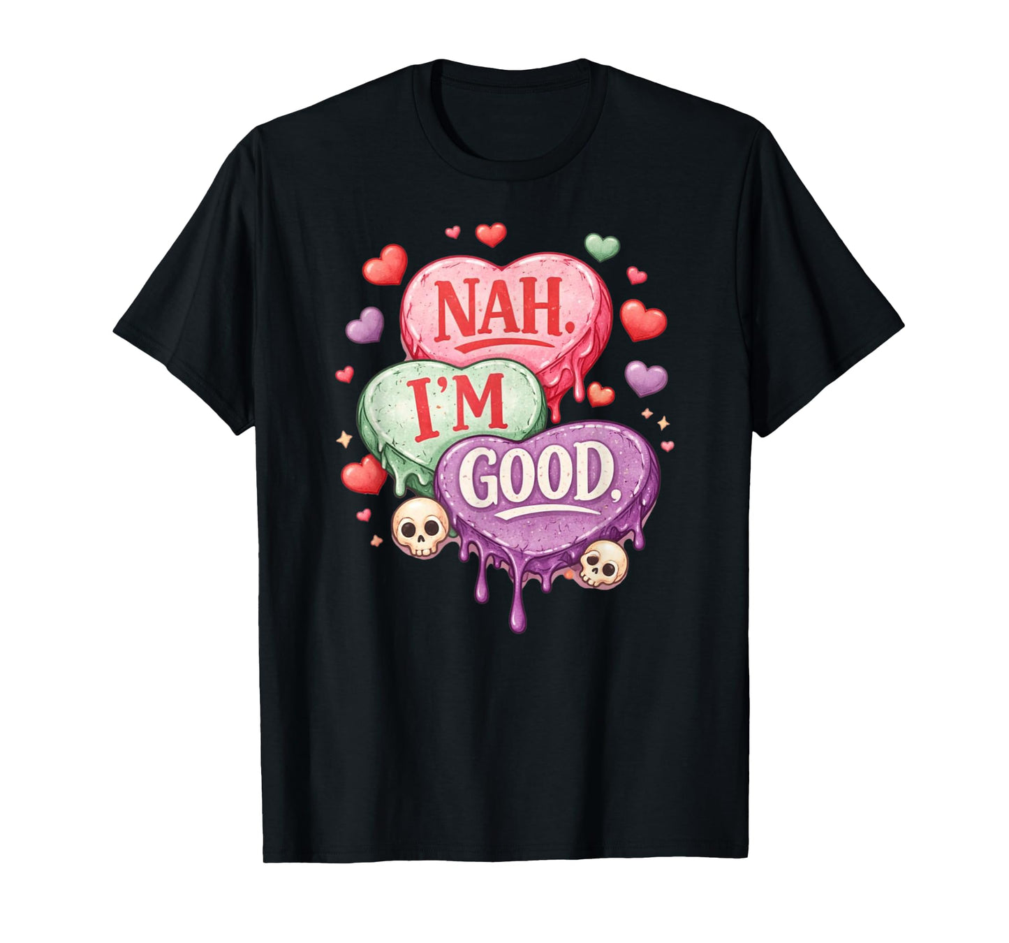 Nah Im Good Sarcastic Anti Valentines Funny T-Shirt