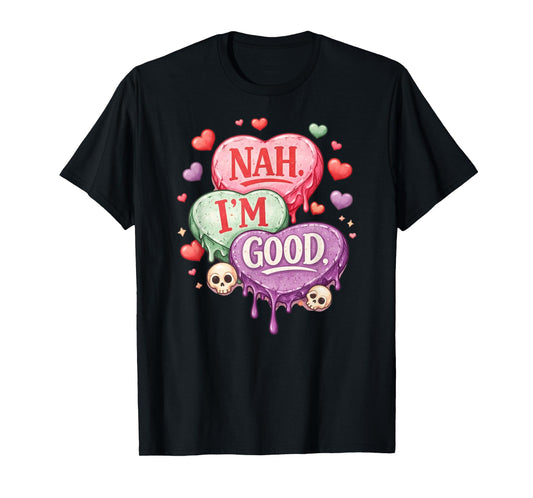 Nah Im Good Sarcastic Anti Valentines Funny T-Shirt