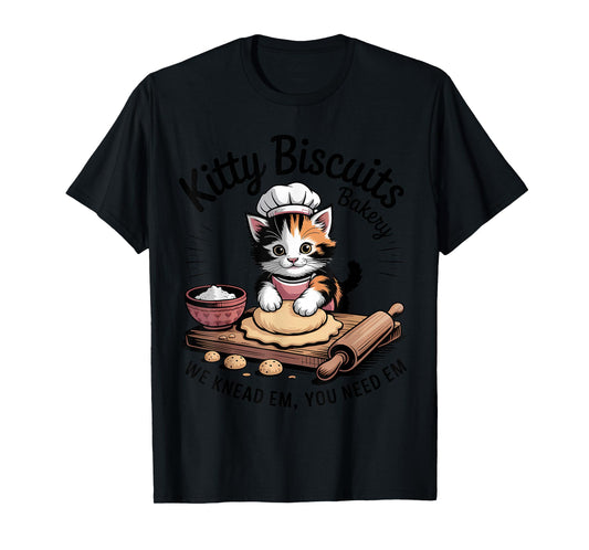 Baking Cat Kitty Biscuits We Knead Em You Need Em T-Shirt