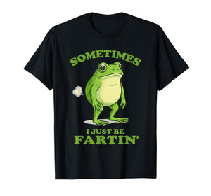 Sometimes I Just Be Farting Funny Frog T-Shirt