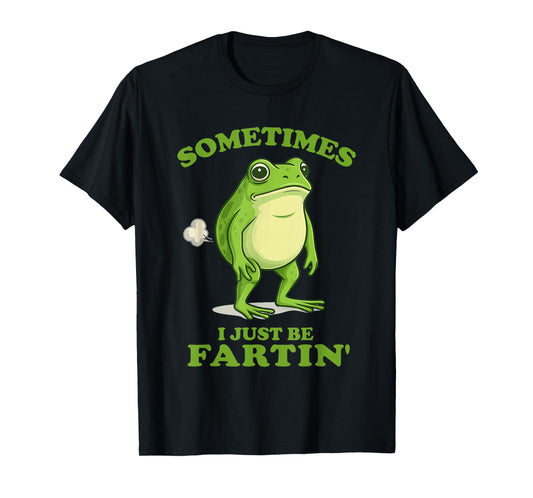 Sometimes I Just Be Farting Funny Frog T-Shirt