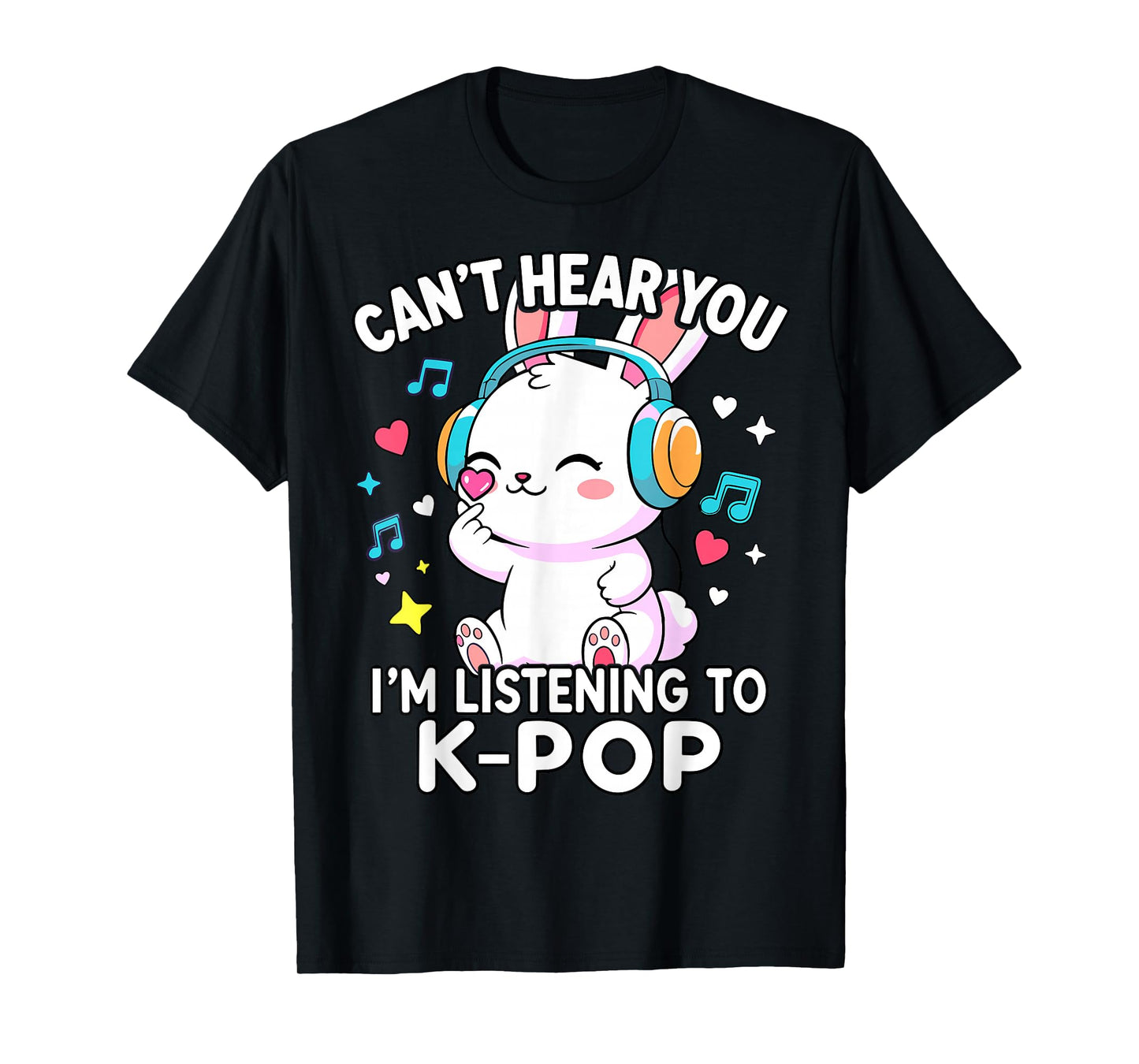 K-Pop Cute Rabbit Can't Hear You I'm Listening K-pop T-Shirt