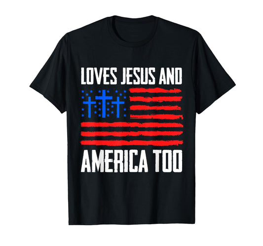 Loves Jesus and America Too 4th of July Gifts Independence T-Shirt