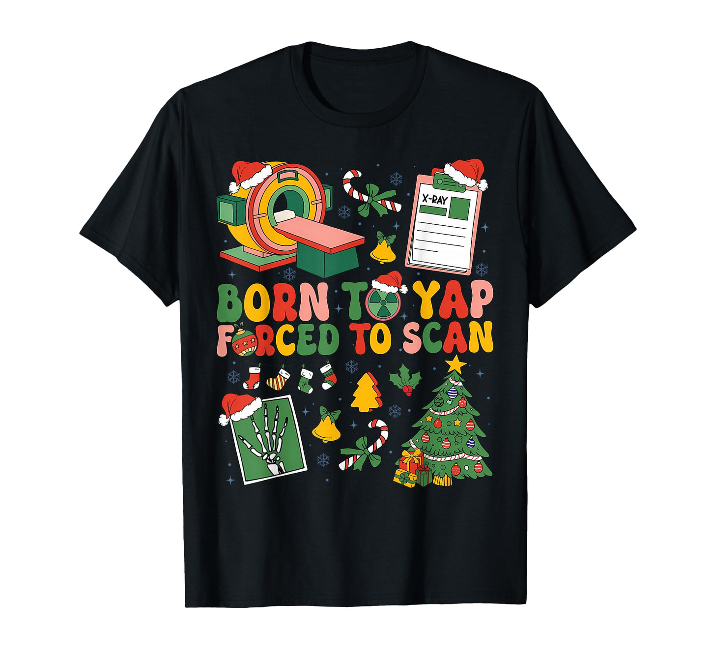 Born to Yap Forced to Scan Radiology RT Nurse Christmas T-Shirt