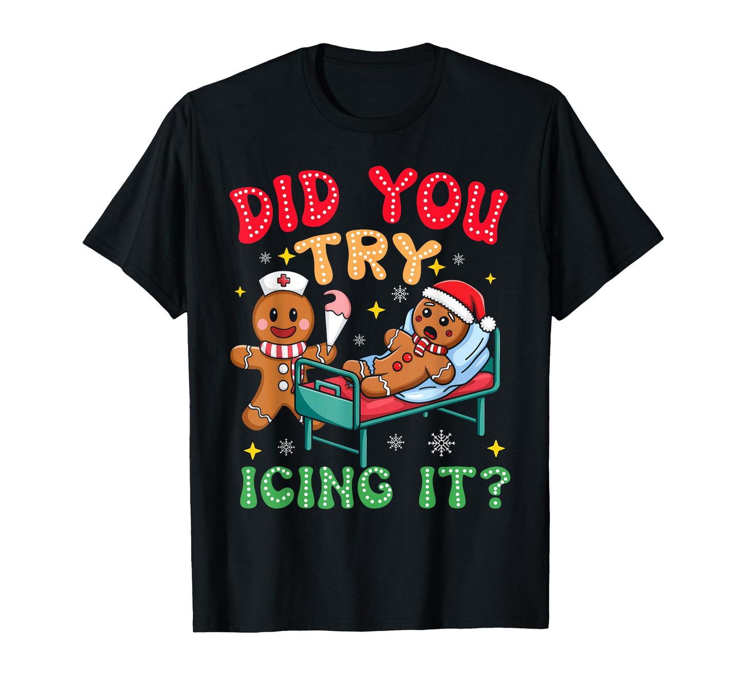 Have You Tried Icing It Funny Christmas Nurse Gingerbread T-Shirt